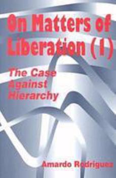 Paperback On Matters of Liberation: The Case Against Hierarchy (Hampton Press Communication Series: Organizational Experience in Modern Society) Book
