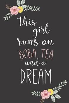 Paperback This Girl Runs on Boba Tea and a Dream: Inspirational, Calligraphy Cover - 6x9 - Blank Lined Journal Notebook for Boba Tea Lovers. (Composition Book, Book