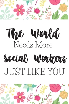 The World Needs More Social Workers Just Like You: Thank You Gifts For Social Workers: Blank Paperback Journal- Great Greeting Card Alternative! Includes Coloring Page