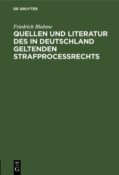 Hardcover Quellen Und Literatur Des in Deutschland Geltenden Strafprocessrechts: Zugabe Zu Akademischen Vorträgen [German] Book