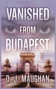 Hardcover Vanished From Budapest: A suspenseful psychological thriller Book
