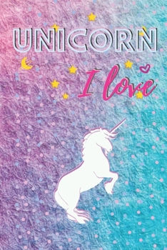 UNICORN, I love: Inspirational Journal - 6" x 9" Notebook - for Girls - 107 pages