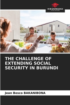 THE CHALLENGE OF EXTENDING SOCIAL SECURITY IN BURUNDI