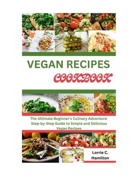 Paperback Vegan Diet Recipes Cookbook: The Ultimate Beginner's Culinary Adventure: Step-by-Step Guide to Simple and Delicious Vegan Recipes. Book