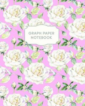 Paperback Graph Paper Notebook: Floral Pink Roses Math Composition Book for Girls Women Quad Ruled 4 x 4 (.25) Squares Graphing Paper Large, 8 x 10 in Book