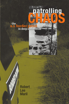 Paperback Patrolling Chaos: The U.S. Border Patrol in Deep South Texas Book