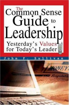 Paperback The Common Sense Guide to Leadership: Yesterday's Values for Today's Leader Book