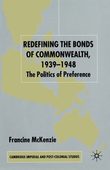 Paperback Redefining the Bonds of Commonwealth, 1939-1948: The Politics of Preference Book