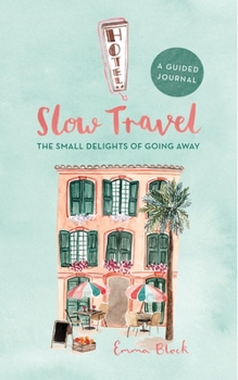 Hardcover Slow Travel Journal: The Small Delights of Going Away Book