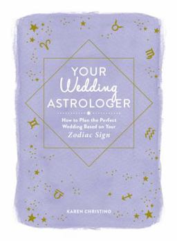 Hardcover Your Wedding Astrologer: How to Plan the Perfect Wedding Based on Your Zodiac Sign Book
