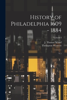 Paperback History of Philadelphia 1609 - 1884: V.1; Volume I Book