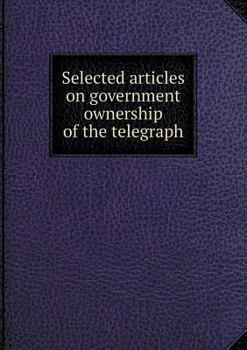 Paperback Selected articles on government ownership of the telegraph Book