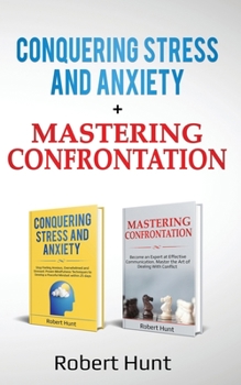 Paperback Conquering Stress and Anxiety + Mastering Confrontation: Proven mindfulness techniques to develop a peaceful mindset. Become an Expert at Communicatio Book