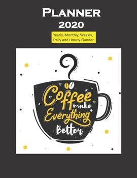 2020 Planner Coffee makes things better quote: Yearly, Monthly, Weekly, Daily and Hourly Planner size 8.5 Inch x 11 Inch 99 books