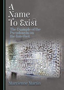 Hardcover A Name to Exist: The Example of the Pseudonym on the Internet Book