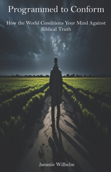 Paperback Programmed to Conform: How the World Conditions Your Mind Against Biblical Truth Book
