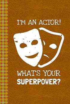 Paperback I'm An Actor! What's Your Superpower?: Lined Journal, 100 Pages, 6 x 9, Blank Journal To Write In, Gift for Co-Workers, Colleagues, Boss, Friends or F Book