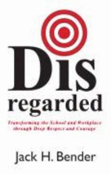 Hardcover Disregarded: Transforming the School and Workplace Through Deep Respect and Courage Book