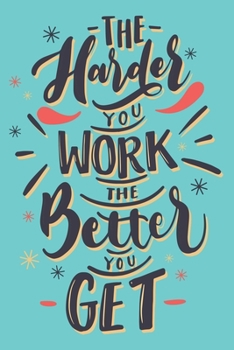 The Harder You Work The Better You Get: The Harder You Work The Better You Get Line journal Notebook,Motivational Journal Notebook gifts ,Motivation
