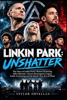 LINKIN PARK: UNSHATTER: The Story of Linkin Park’s Return Featuring Mike Shinoda, Chester Bennington’s Legacy, Emily Armstrong and the Band’s New Era of Music