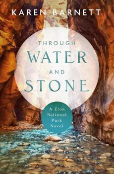 Through Water and Stone: A Zion National Park Novel