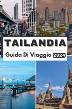 Tailandia Guida Di Viaggio 2024: Pianifica il tuo viaggio, visita ed esplora il Il meglio della Thailandia come un locale Con questa guida completa
