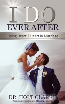 Paperback I Do Ever After: Living Heart 2 Heart In Marriage Book