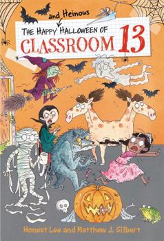 The Happy and Heinous Halloween of Classroom 13 - Book #4 of the Classroom 13