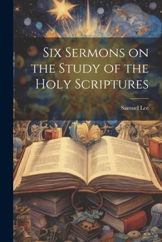 Paperback Six Sermons on the Study of the Holy Scriptures Book