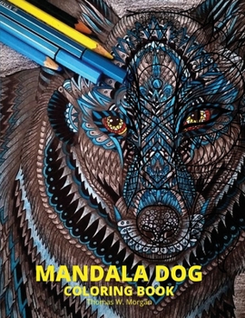 Mandala Dog Coloring Book: Stress Relieving Mandala Designs with Dogs for Adults - Premium Coloring Pages with Amazing Designs - Relaxation, ... Adults - Incredible Desings to Reduce Anxiety