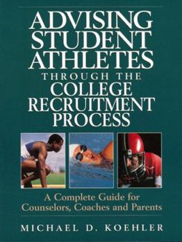 Paperback Advising Student Athletes Through the College Recruitment Process: A Complete Guide for Counselors, Coaches and Parents Book