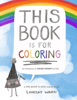 Paperback This Book Is for Coloring: An Introduction to Color Theory for Kids: A THIS BOOK IS GRAY Activity Book