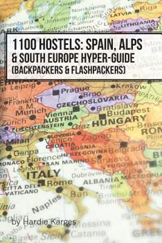 Paperback 1100 Hostels: Spain, Alps & South Europe Hyper-Guide: Backpackers & Flashpackers Book
