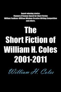 Paperback The Short Fiction of William H. Coles 2001-2011 Book