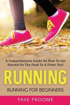 Paperback Running: Running for Beginners: A comprehensive guide on how to get started on the road to a fitter you! Book