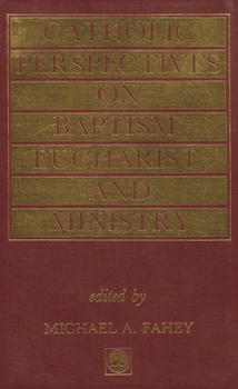 Paperback Catholic Perspectives on Baptism, Eucharist and Ministry: A Study Commissioned by the Catholic Theological Society of America Book