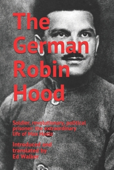 Paperback The German Robin Hood: Soldier, revolutionary, political prisoner: the extraordinary life of Max Hoelz Book