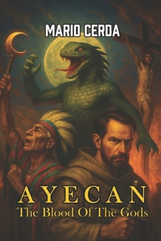 AYECAN: THE BLOOD OF THE GODS (Ancient Mexico & Native Sagas: Epic Mythological Fantasy)