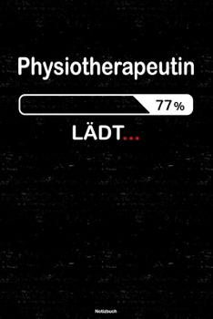Physiotherapeutin Lädt… Notizbuch: Physiotherapeutin Journal DIN A5 liniert 120 Seiten Geschenk (German Edition)