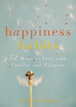 Hardcover Happiness Habits: 52 Ways to Live with Passion and Purpose Book