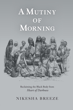 A Mutiny of Morning: Reclaiming the Black Body from Heart of Darkness