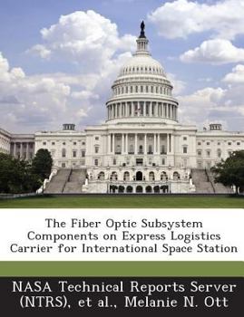 Paperback The Fiber Optic Subsystem Components on Express Logistics Carrier for International Space Station Book