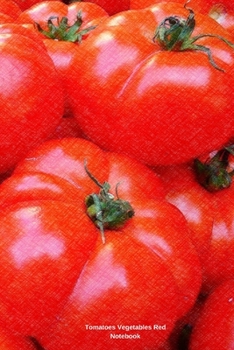 Paperback Tomatoes Vegetables Red Notebook: 6 x 9 in; 15.2 x 22.9 cm Book