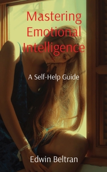 Paperback Mastering Emotional Intelligence: A Self-Help Guide Book