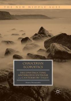 Paperback Chaucerian Ecopoetics: Deconstructing Anthropocentrism in the Canterbury Tales Book