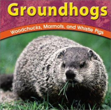 Hardcover Groundhogs: Woodchucks, Marmots, and Whistle Pigs Book