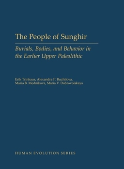 Hardcover The People of Sunghir: Burials, Bodies, and Behavior in the Earlier Upper Paleolithic Book