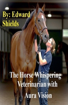 Paperback The Horse Whispering Veterinarian with Aura Vision Book