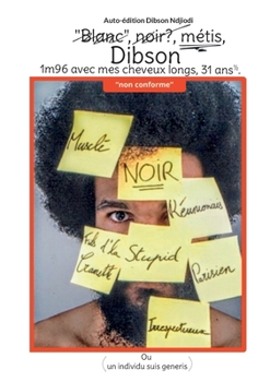"Blanc", noir, métis, Dibson, 1m96 avec mes cheveux longs, 31 ans 1/2: Ou un individu suis generis (French Edition)