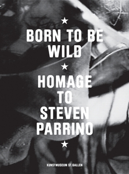 Paperback Born to Be Wild: Homage to Steven Parrino Book